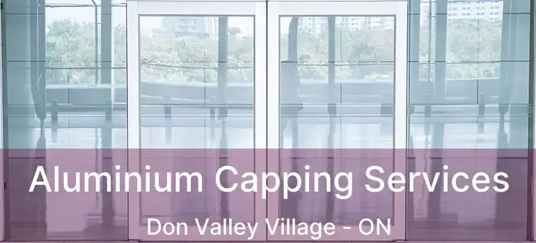  Aluminium Capping Services Don Valley Village - ON