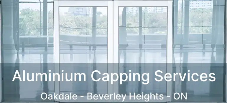  Aluminium Capping Services Oakdale - Beverley Heights - ON