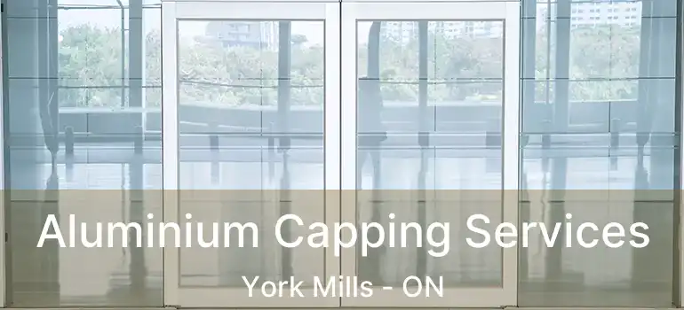  Aluminium Capping Services York Mills - ON