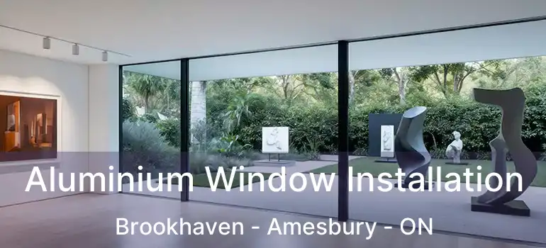  Aluminium Window Installation Brookhaven - Amesbury - ON