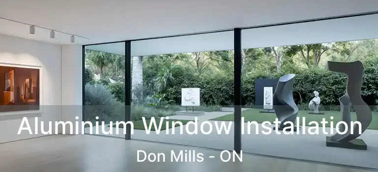  Aluminium Window Installation Don Mills - ON