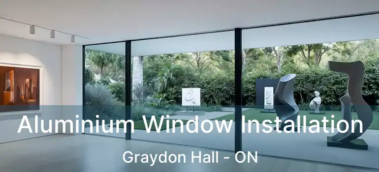  Aluminium Window Installation Graydon Hall - ON