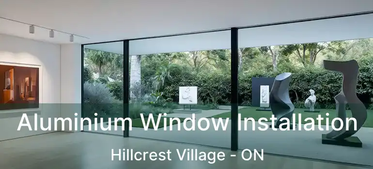  Aluminium Window Installation Hillcrest Village - ON