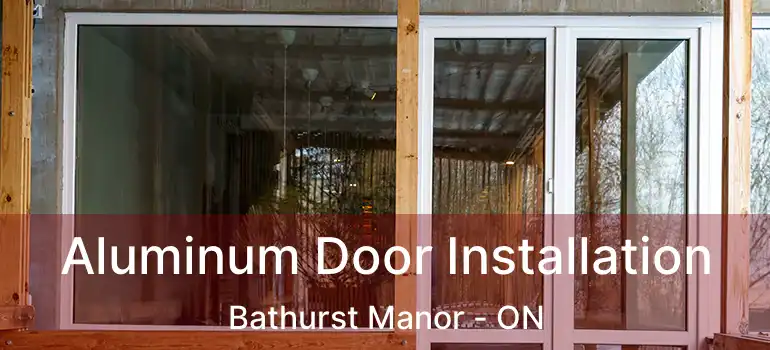  Aluminum Door Installation Bathurst Manor - ON