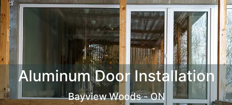  Aluminum Door Installation Bayview Woods - ON