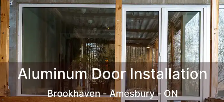  Aluminum Door Installation Brookhaven - Amesbury - ON