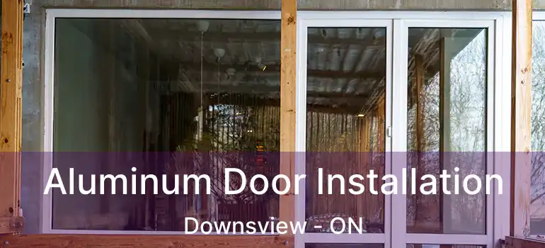  Aluminum Door Installation Downsview - ON