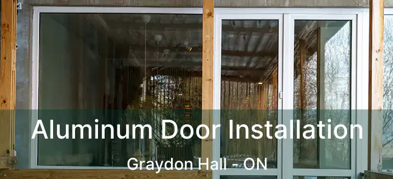  Aluminum Door Installation Graydon Hall - ON