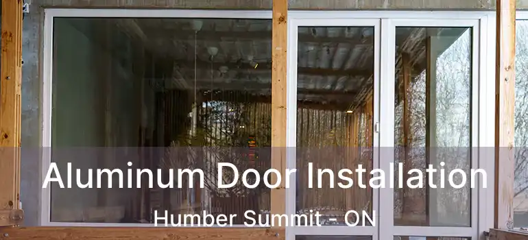  Aluminum Door Installation Humber Summit - ON