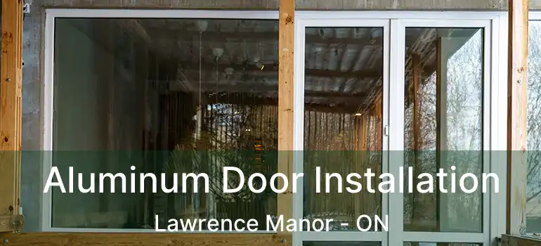  Aluminum Door Installation Lawrence Manor - ON