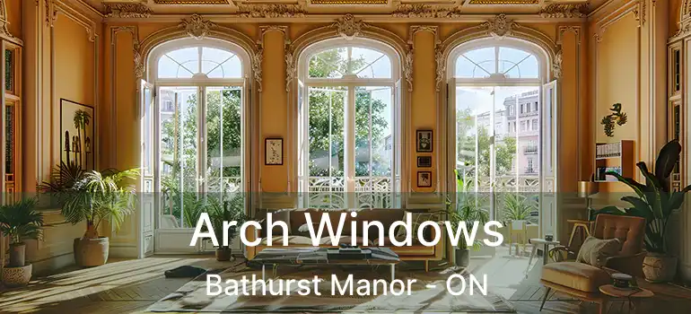  Arch Windows Bathurst Manor - ON