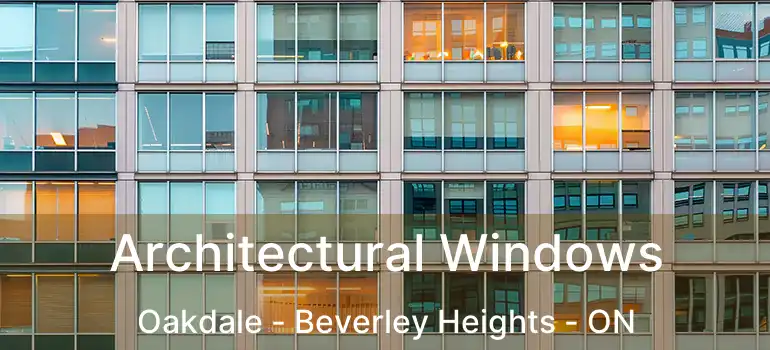  Architectural Windows Oakdale - Beverley Heights - ON