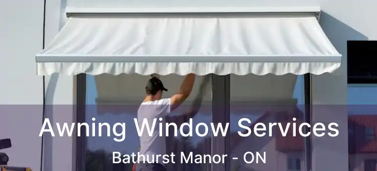  Awning Window Services Bathurst Manor - ON