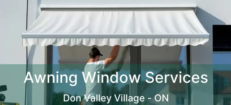  Awning Window Services Don Valley Village - ON