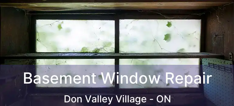  Basement Window Repair Don Valley Village - ON