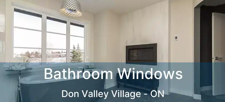  Bathroom Windows Don Valley Village - ON