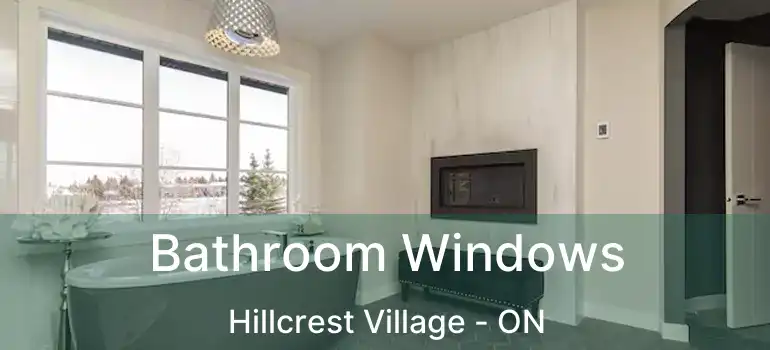  Bathroom Windows Hillcrest Village - ON