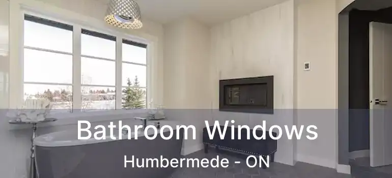  Bathroom Windows Humbermede - ON