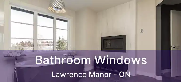  Bathroom Windows Lawrence Manor - ON