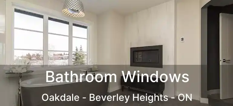  Bathroom Windows Oakdale - Beverley Heights - ON