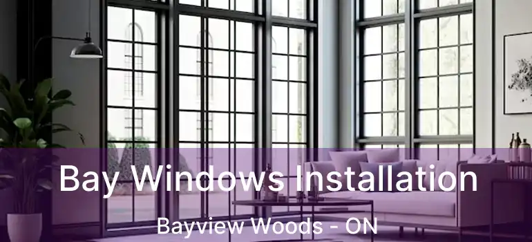  Bay Windows Installation Bayview Woods - ON