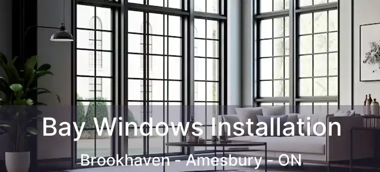  Bay Windows Installation Brookhaven - Amesbury - ON