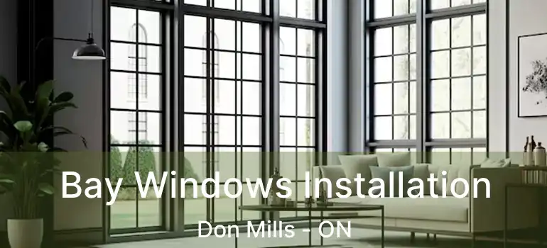  Bay Windows Installation Don Mills - ON