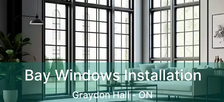  Bay Windows Installation Graydon Hall - ON