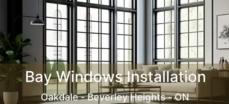  Bay Windows Installation Oakdale - Beverley Heights - ON