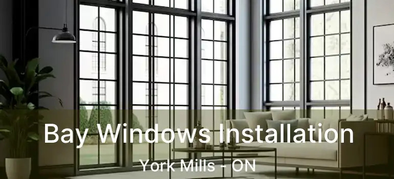  Bay Windows Installation York Mills - ON