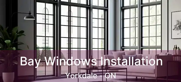  Bay Windows Installation Yorkdale - ON
