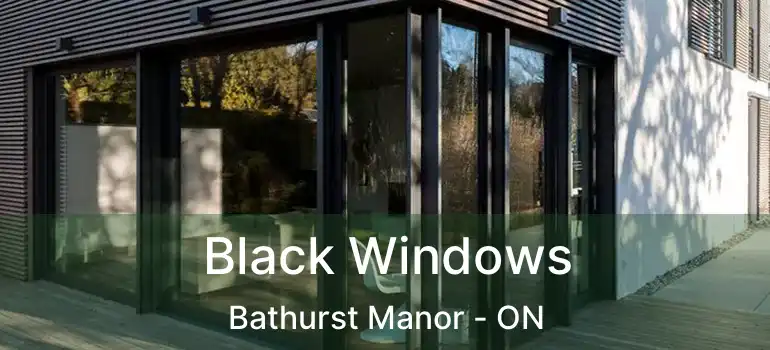  Black Windows Bathurst Manor - ON