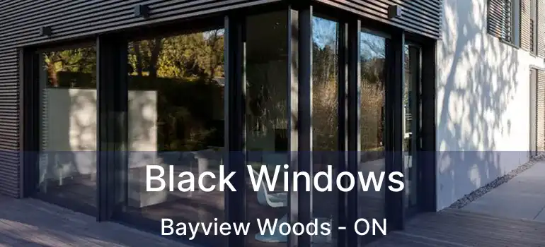  Black Windows Bayview Woods - ON