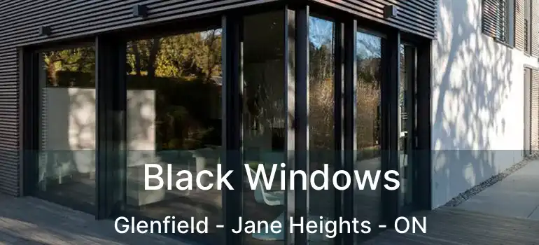  Black Windows Glenfield - Jane Heights - ON