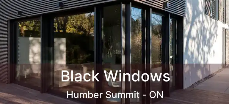  Black Windows Humber Summit - ON