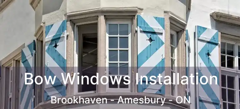  Bow Windows Installation Brookhaven - Amesbury - ON