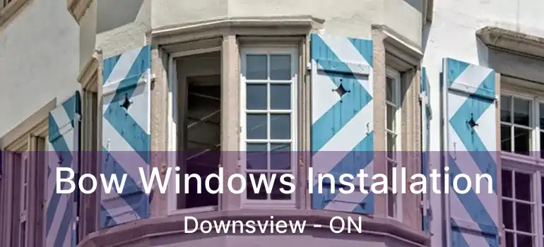  Bow Windows Installation Downsview - ON