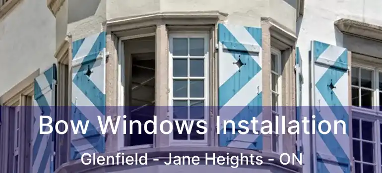  Bow Windows Installation Glenfield - Jane Heights - ON