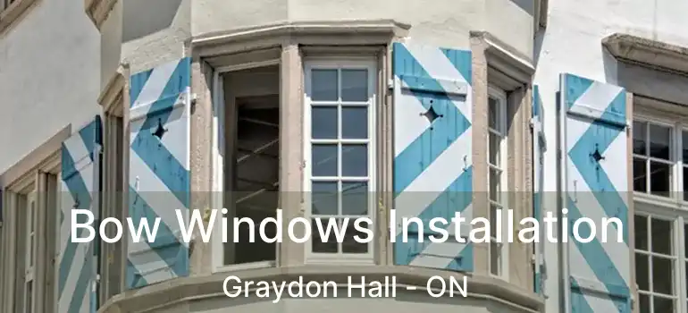  Bow Windows Installation Graydon Hall - ON
