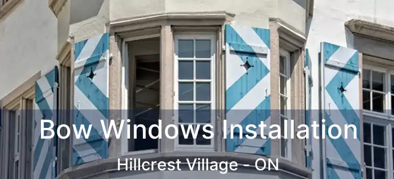 Bow Windows Installation Hillcrest Village - ON