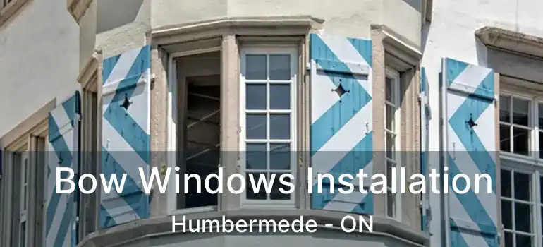  Bow Windows Installation Humbermede - ON