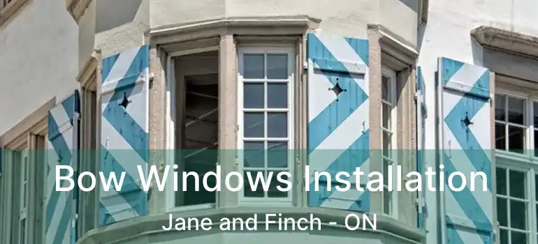  Bow Windows Installation Jane and Finch - ON