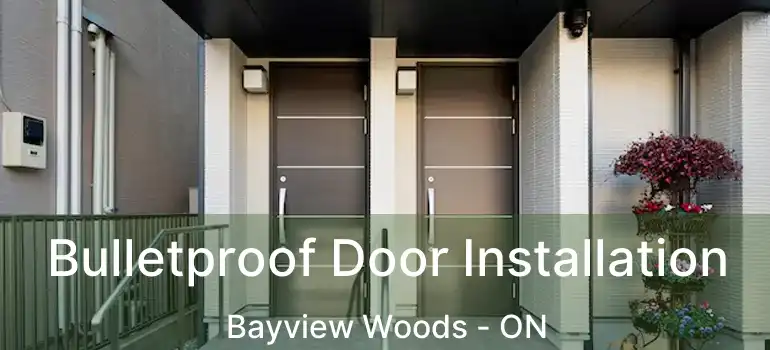  Bulletproof Door Installation Bayview Woods - ON