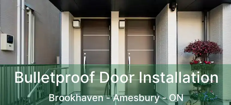  Bulletproof Door Installation Brookhaven - Amesbury - ON