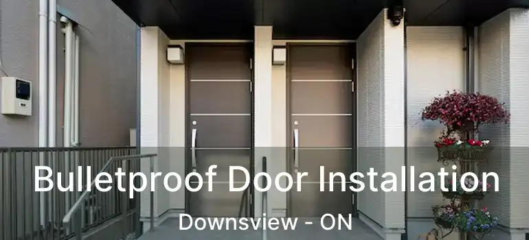  Bulletproof Door Installation Downsview - ON