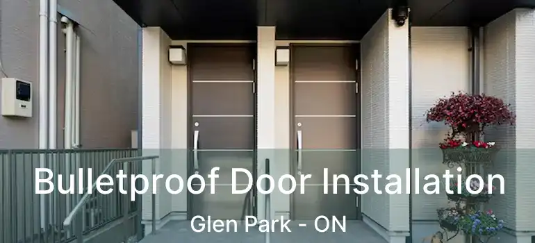  Bulletproof Door Installation Glen Park - ON
