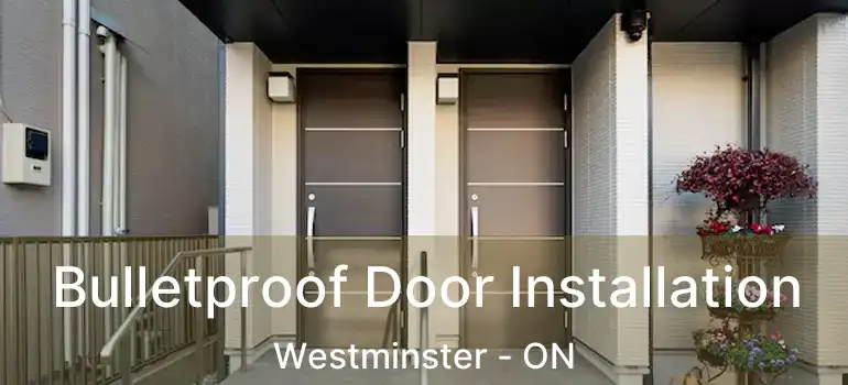  Bulletproof Door Installation Westminster - ON