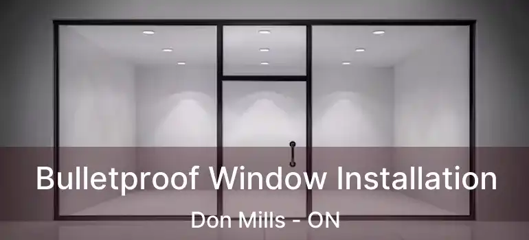  Bulletproof Window Installation Don Mills - ON