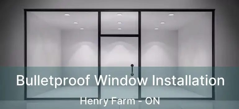  Bulletproof Window Installation Henry Farm - ON