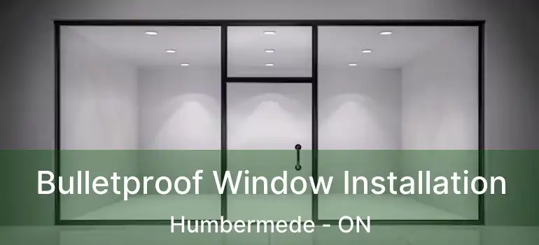  Bulletproof Window Installation Humbermede - ON